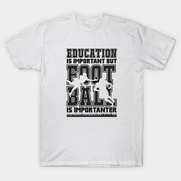 Education is Important but football is Importanter white T-Shirt by shoppyvista